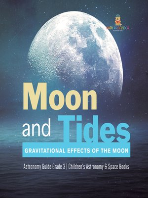 cover image of Moon and Tides --Gravitational Effects of the Moon--Astronomy Guide Grade 3--Children's Astronomy & Space Books